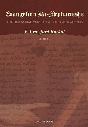 Evangelion Da-Mepharreshe The Curetonian Version of the Four Gospels, with the Readings of the Sinai Palimpsest, and the Early Syriac Patristic Evidence