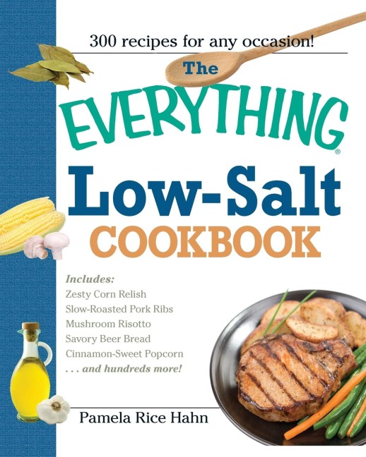 The Everything Low Salt Cookbook Book: 300 Flavorful Recipes to Help Reduce Your Sodium Intake