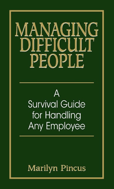 Managing Difficult People: A Survival Guide for Handling Any Employee