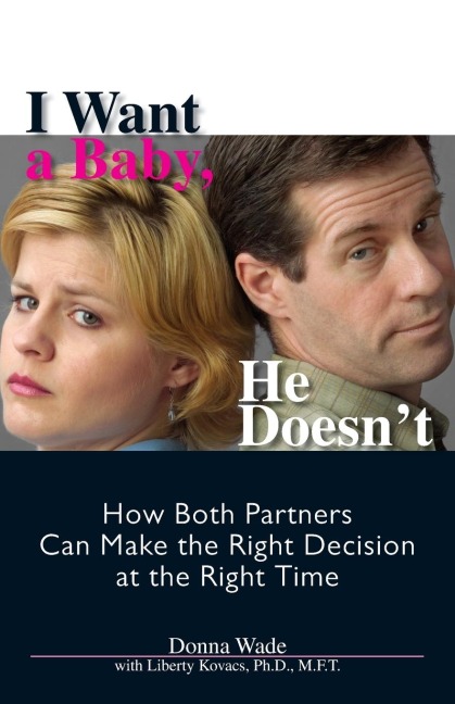 I Want a Baby, He Doesnt: How Both Partners Can Make the Right Decision at the Right Time