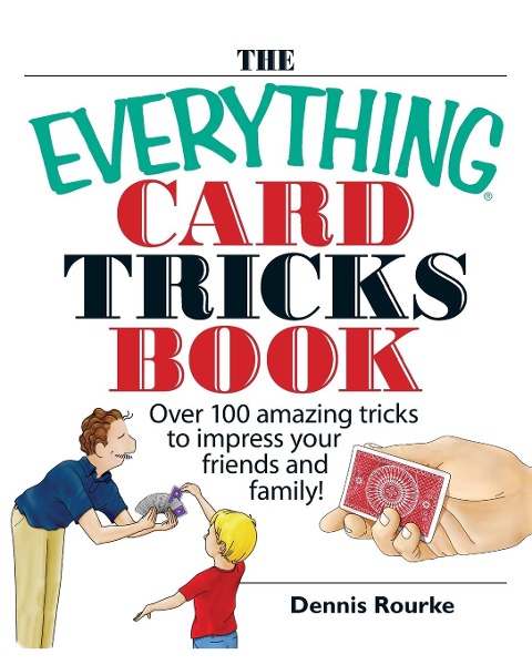 The Everything Card Tricks Book: Over 100 Amazing Tricks to Impress Your Friends and Family!
