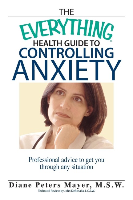 The Everything Health Guide to Controlling Anxiety: Professional Advice to Get You Through Any Situation