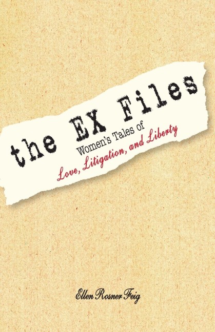 The Ex Files: Womens Tales of Love, Litigation, and Liberty