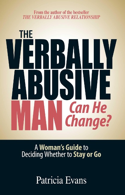 The Verbally Abusive Man - Can He Change?: A Womans Guide to Deciding Whether to Stay or Go