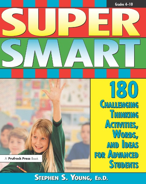 Super Smart: 180 Challenging Thinking Activities, Words, and Ideas for Advanced Students (Grades 4-10)