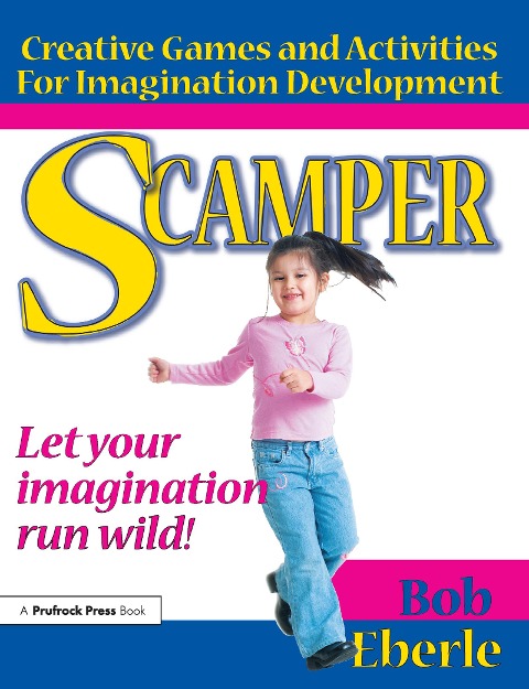 Scamper: Creative Games and Activities for Imagination Development (Combined Ed., Grades 2-8)