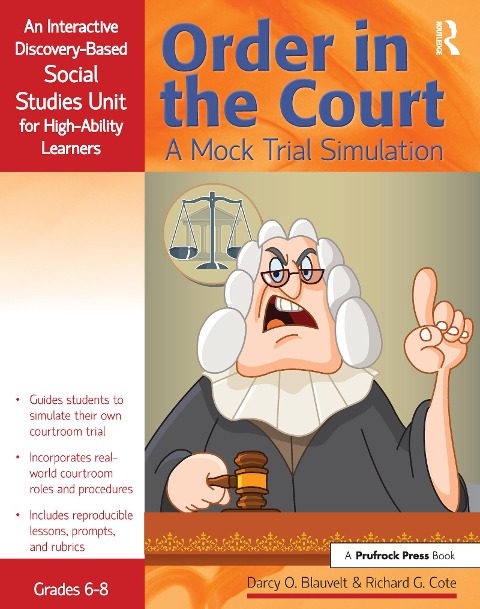 Order in the Court: A Mock Trial Simulation, an Interactive Discovery-Based Social Studies Unit for High-Ability Learners (Grades 6-8)