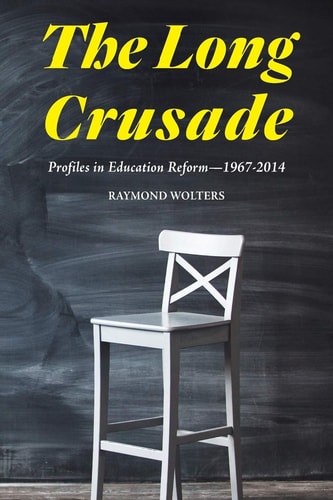 The Long Crusade Profiles in Education Reform, 1967-2014
