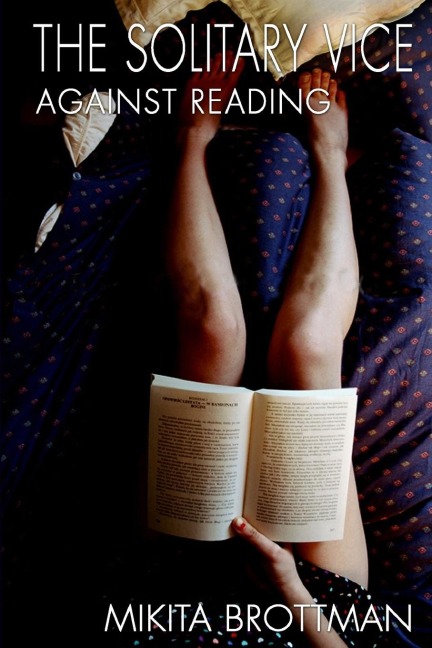 The Solitary Vice: Against Reading