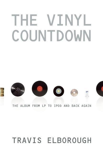 The Vinyl Countdown: The Album from LP to iPod and Back Again