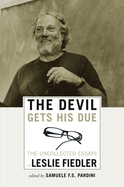 The Devil Gets His Due: The Uncollected Essays of Leslie Fiedler