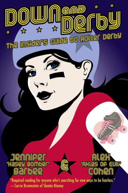 Down and Derby: The Insiders Guide to Roller Derby