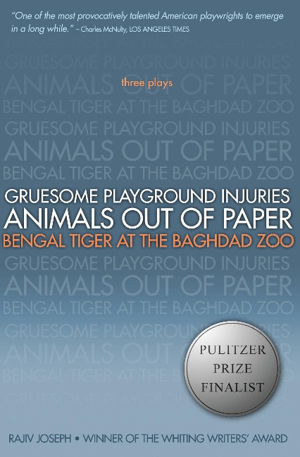 Gruesome Playground Injuries/Animals Out of Paper/Bengal Tiger at the Baghdad Zoo: Three Plays