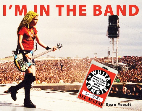 Im In the Band: Backstage Notes from the Chick in White Zombie