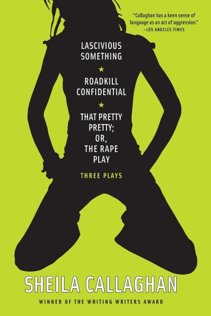 Lascivious Something/Roadkill Confidential/That Pretty Pretty; Or, The Rape Play: Three Plays