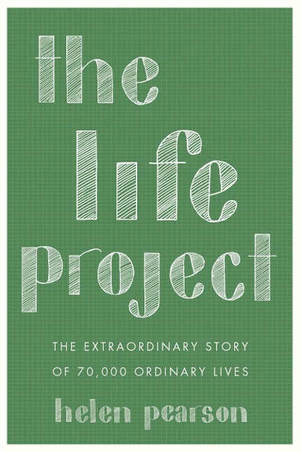 The Life Project: The Extraordinary Story of 70,000 Ordinary Lives