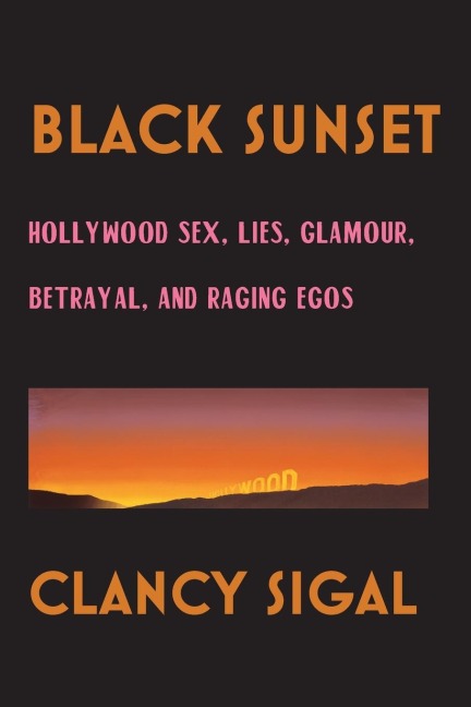 Black Sunset Hollywood Sex, Lies, Glamour, Betrayal and Raging Egos