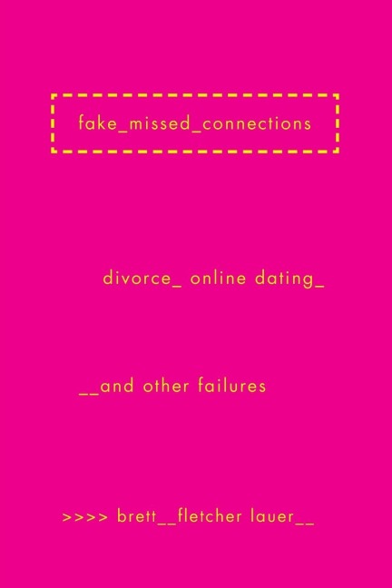 Fake Missed Connections: Divorce, Online Dating, and Other Failures