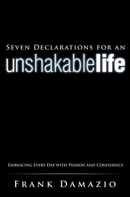Seven Declarations for an Unshakable Life: Embracing Every Day with Passion and Confidence