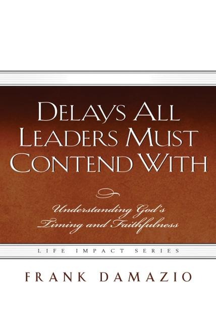 Delays All Leaders Must Contend with: Understanding Gods Timing and Faithfulness