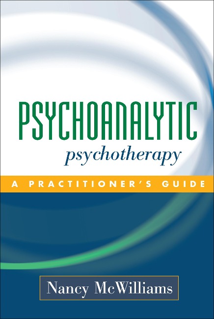 Psychoanalytic Psychotherapy: A Practitioners Guide