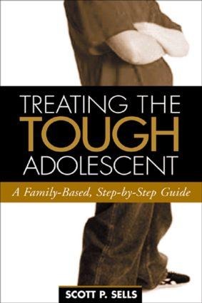 Treating the Tough Adolescent: A Family-Based, Step-By-Step Guide
