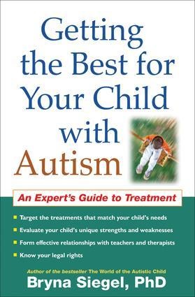 Getting the Best for Your Child with Autism: An Experts Guide to Treatment