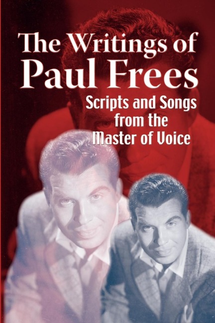 The Writings of Paul Frees: Scripts & Songs from the Master of Voice
