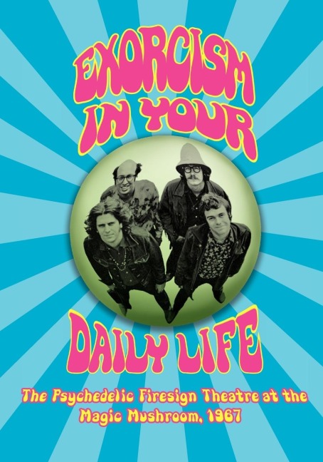 EXORCISM IN YOUR DAILY LIFE The Psychedelic Firesign Theatre At The Magic Mushroom - 1967