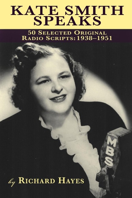 KATE SMITH SPEAKS 50 SELECTED ORIGINAL RADIO SCRIPTS: 1938-1951