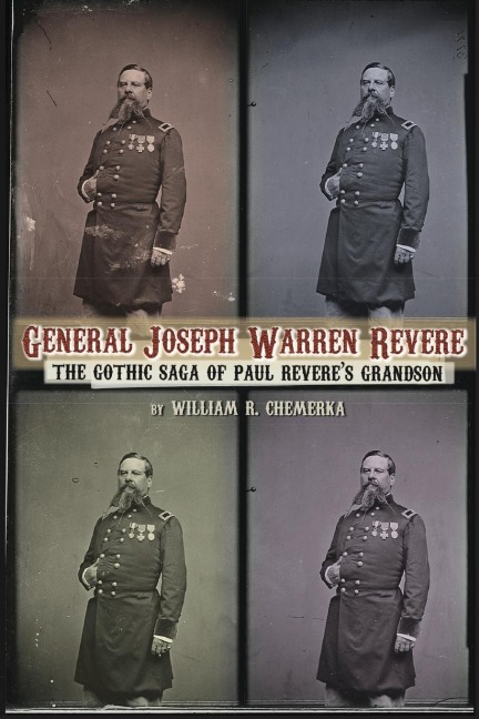 General Joseph Warren Revere: The Gothic Saga of Paul Reveres Grandson