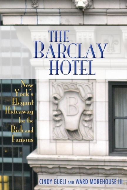 The Barclay Hotel: New Yorks Elegant Hideaway for the Rich and Famous