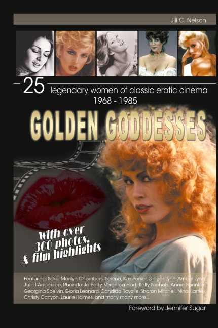 Golden Goddesses 25 Legendary Women of Classic Erotic Cinema, 1968-1985 (Hardback)