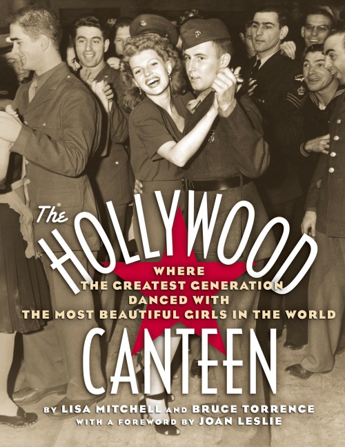 The Hollywood Canteen: Where the Greatest Generation Danced with the Most Beautiful Girls in the World (Hardback)