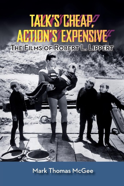 Talks Cheap, Actions Expensive - The Films of Robert L. Lippert