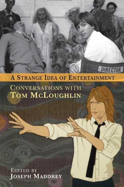 A STRANGE IDEA OF ENTERTAINMENT: CONVERSATIONS WITH TOM MCLOUGHLIN
