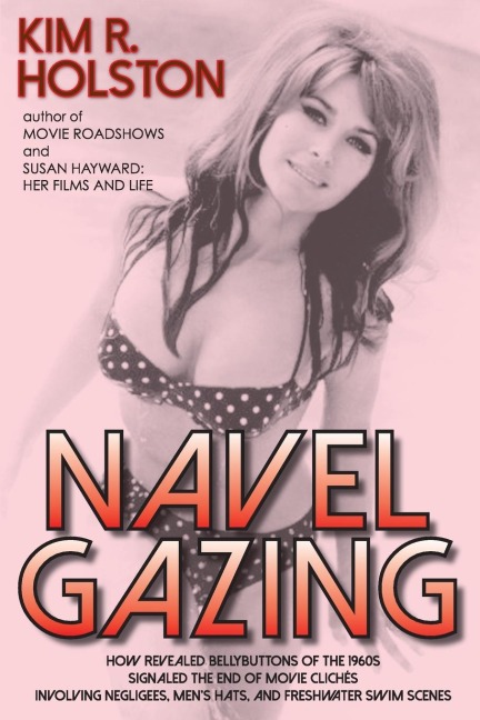 Navel Gazing: How Revealed Bellybuttons of the 1960s Signaled the End of Movie Clichés Involving Negligees, Mens Hats, and Freshwater Swim Scenes