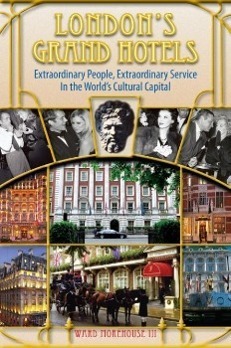 Londons Grand Hotels - Extraordinary People, Extraordinary Service in the Worlds Cultural Capital