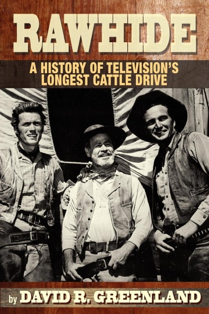 Rawhide a History of Televisions Longest Cattle Drive