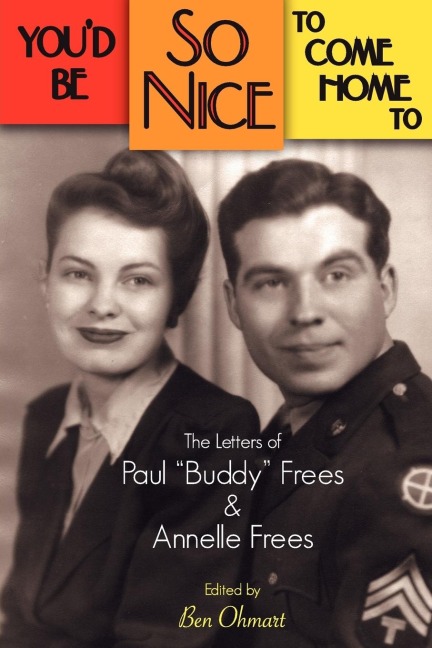 Youd Be So Nice to Come Home to: The Letters of Paul Buddy Frees and Annelle Frees