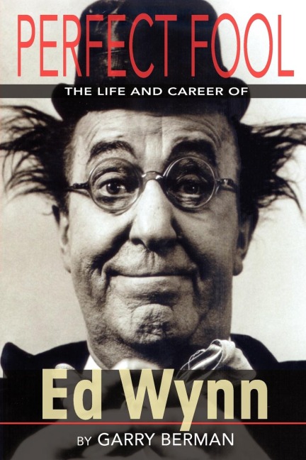 PERFECT FOOL: THE LIFE AND CAREER OF ED WYNN