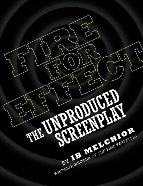 FIRE FOR EFFECT: The Unproduced Screenplay