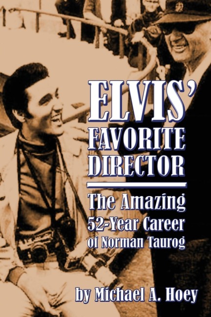 Elvis Favorite Director: The Amazing 52-Year Career of Norman Taurog