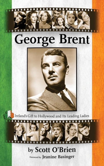 George Brent - Irelands Gift to Hollywood and its Leading Ladies (hardback)