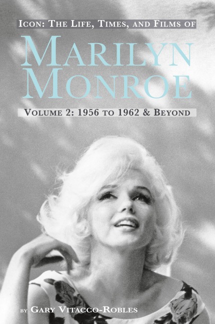 ICON: THE LIFE, TIMES, AND FILMS OF MARILYN MONROE VOLUME 2 1956 TO 1962 & BEYOND (hardback)