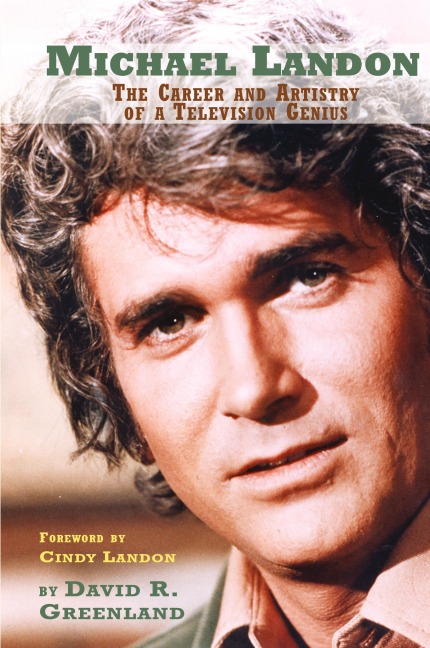 MICHAEL LANDON: THE CAREER AND ARTISTRY OF A TELEVISION GENIUS