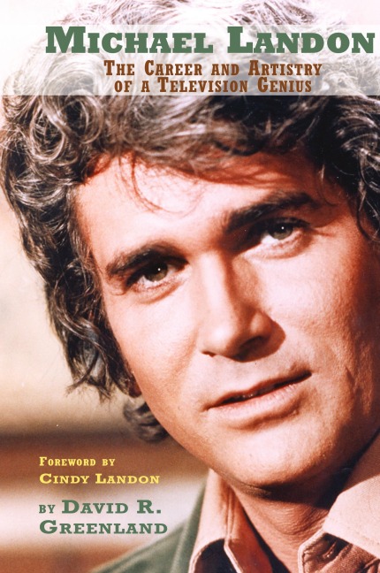 MICHAEL LANDON: THE CAREER AND ARTISTRY OF A TELEVISION GENIUS (hardback)