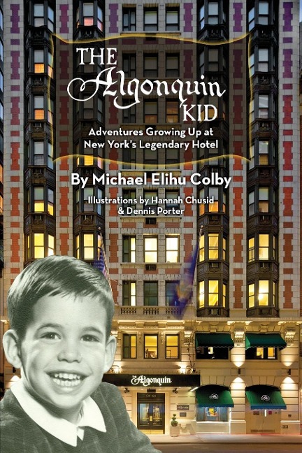 The Algonquin Kid - Adventures Growing Up at New Yorks Legendary Hotel