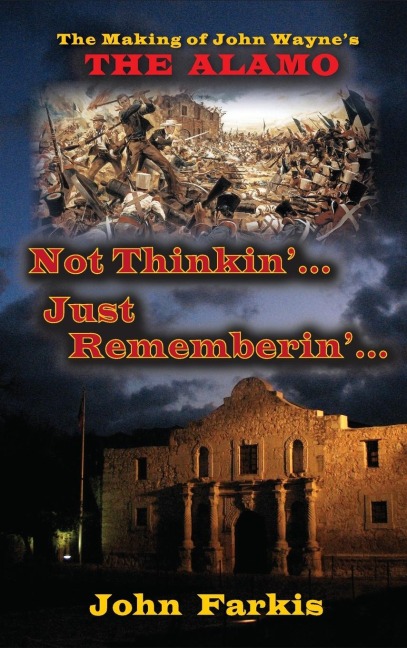 Not Thinkin... Just Rememberin... The Making of John Waynes The Alamo (hardback)
