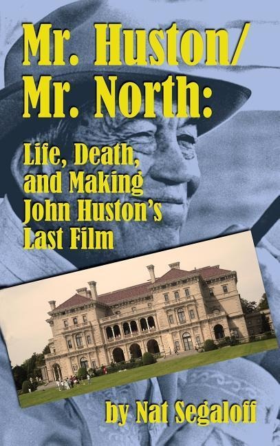Mr. Huston/ Mr. North: Life, Death, and Making John Hustons Last Film (hardback)